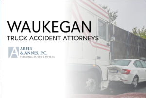 Waukegan truck accident attorneys - abels and annes