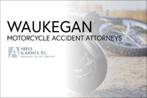 Waukegan Motorcycle Accident Attorneys - Abels and Annes Personal Injury Lawyers