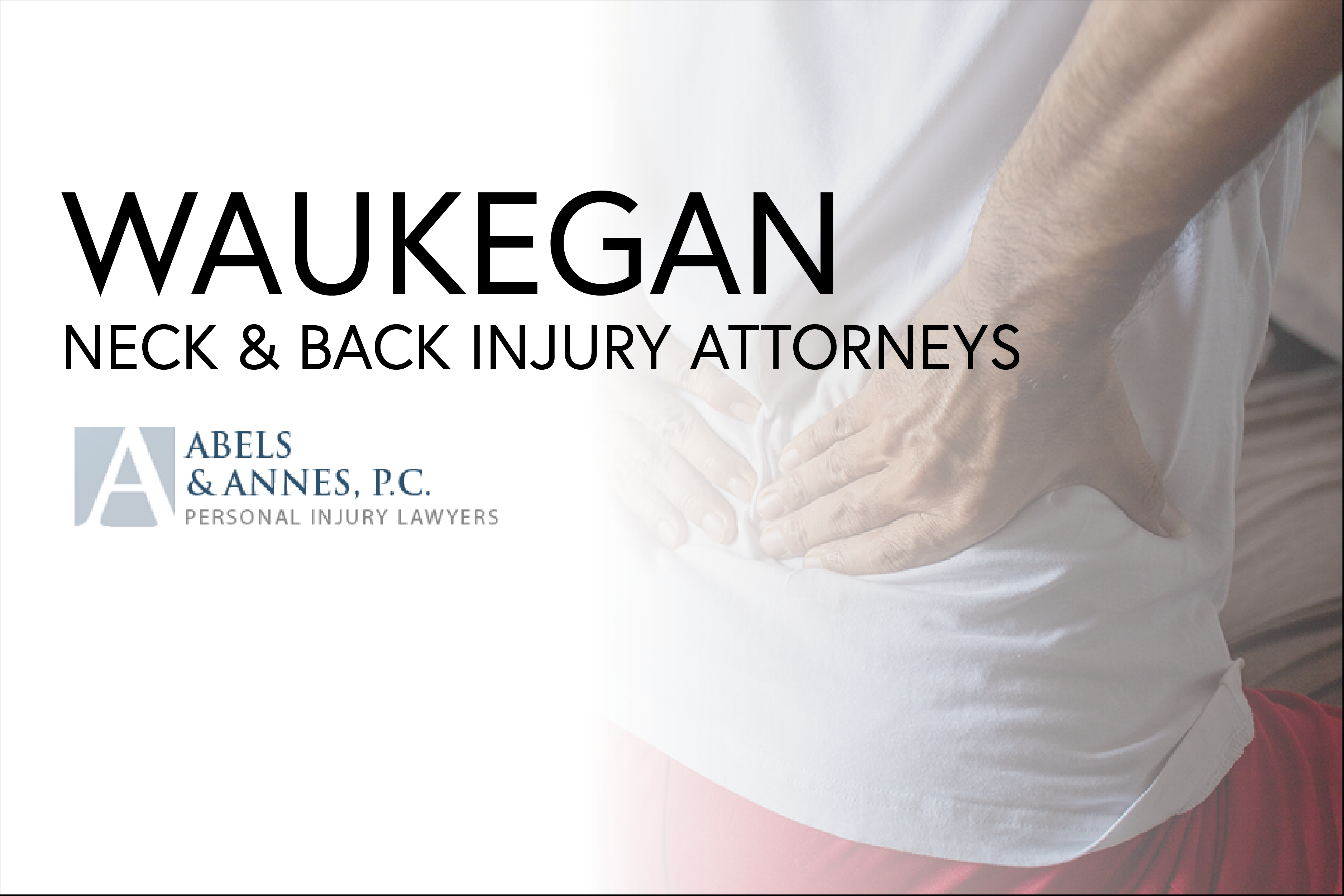 Waukegan Neck and Back Injury Attorneys - Abels and Annes Personal Injury Lawyers