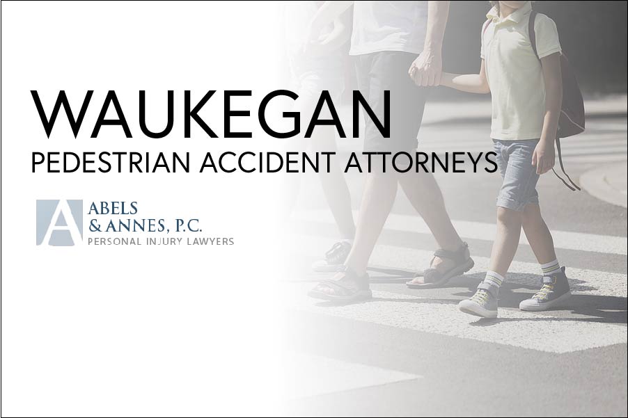Waukegan Pedestrian Accident Attorneys - Abels and Annes Personal Injury Lawyers