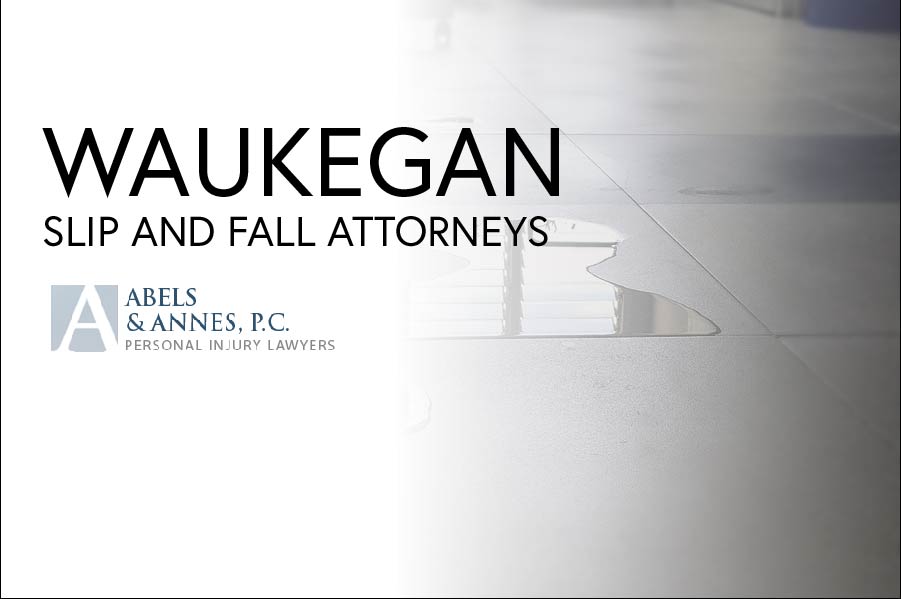Waukegan Slip and Fall Injury Attorneys - Abels and Annes Personal Injury Attorneys